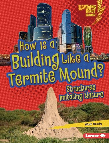 How Is a Building Like a Termite Mound? (Structures Imitating Nature) by Walt Brody, 9781728404172