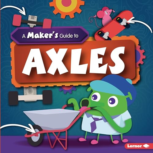 A Maker's Guide to Axles by John Wood, Amy Li, 9781728416410