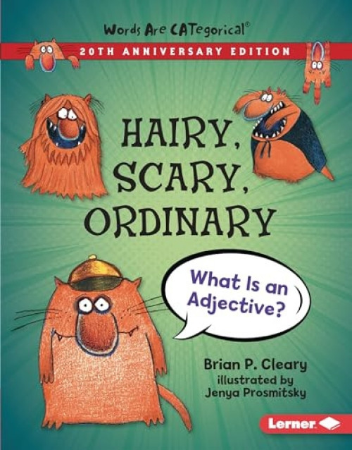 Hairy, Scary, Ordinary, 20th Anniversary Edition (What Is an Adjective?) by Brian P. Cleary, Jenya Prosmitsky, 9781728428413