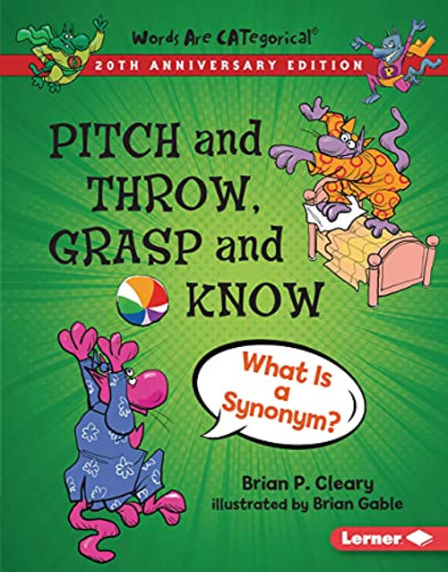 Pitch and Throw, Grasp and Know, 20th Anniversary Edition (What Is a Synonym?) by Brian P. Cleary, Brian Gable, 9781728428437