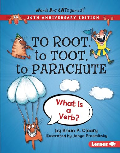 To Root, to Toot, to Parachute, 20th Anniversary Edition (What Is a Verb?) by Brian P. Cleary, Jenya Prosmitsky, 9781728428451