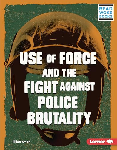 Use of Force and the Fight against Police Brutality by Elliott Smith, 9781728428826