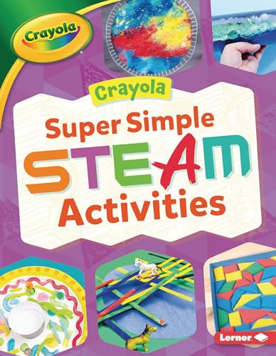 Crayola ® Super Simple STEAM Activities - 9781728431215 by Rebecca Felix, 9781728431215