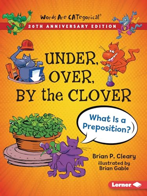 Under, Over, By the Clover, 20th Anniversary Edition (What Is a Preposition?) - 9781728431765 by Brian P. Cleary, Brian Gable, 9781728431765