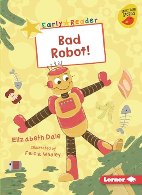 Bad Robot! - 9781728438634 by Elizabeth Dale, Felicia Whaley, 9781728438634