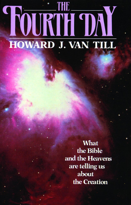 The Fourth Day (What the Bible and the Heavens are Telling Us about the Creation) by Howard Van Till, 9780802801784