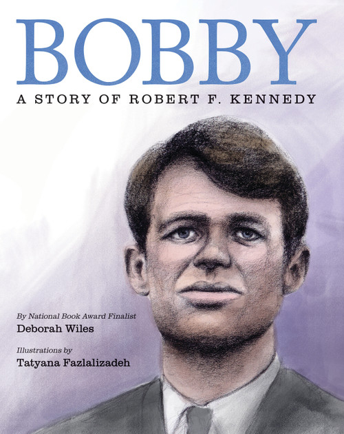 Bobby: A Story of Robert F. Kennedy by Deborah Wiles, Tatyana Fazlalizadeh, 9780545171236