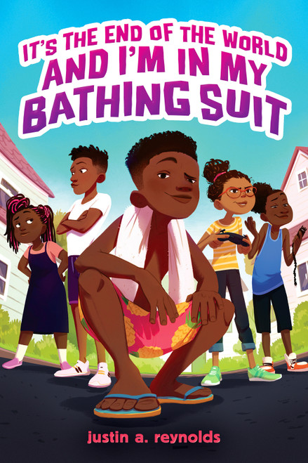 It's The End of the World and I'm In My Bathing Suit by justin a. reynolds, 9781338740226