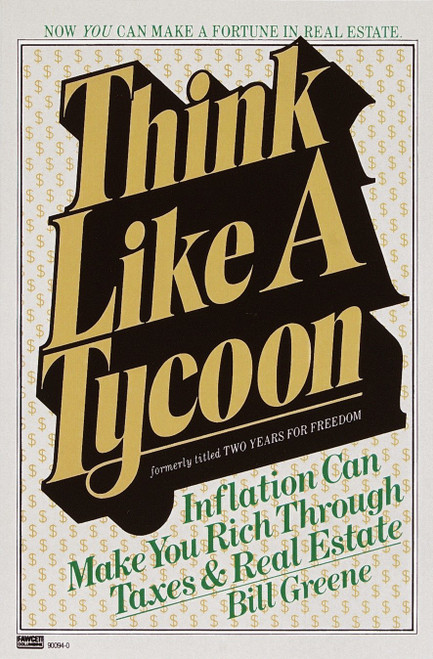 Think Like a Tycoon (Inflation Can Make You Rich Through Taxes & Real Estate) by Bill Greene, 9780449900680