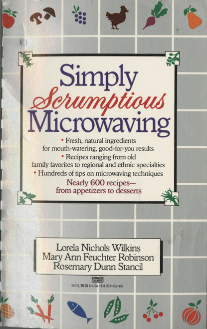 Simply Scrumptious Microwaving (A Collection of Recipes from Simple Everyday to Elegant Gourmet Dishes: A Cookbook) by Lorela N. Wilkins, 9780449901748
