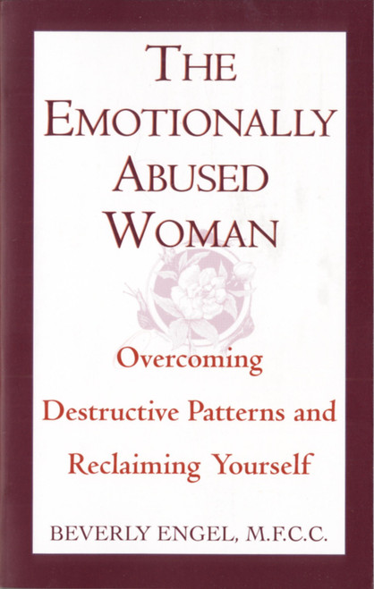 The Emotionally Abused Woman (Overcoming Destructive Patterns and Reclaiming Yourself) by Beverly Engel, M.F.C.C., 9780449906446