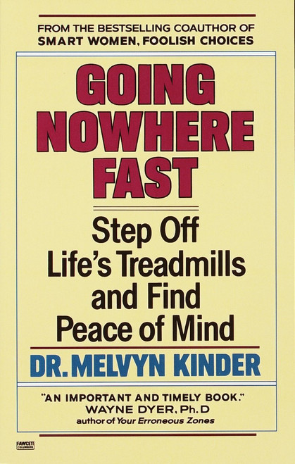Going Nowhere Fast (Step Off Life's Treadmills and Find Peace of Mind) by Dr. Melvyn Kinder, 9780449906651