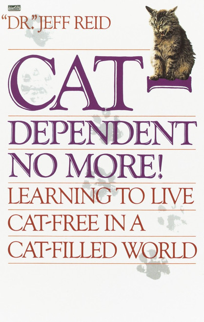 Cat-Dependent No More! (Learning to Live Cat-Free in a Cat-Filled World) by Jeff Reid, 9780449906682