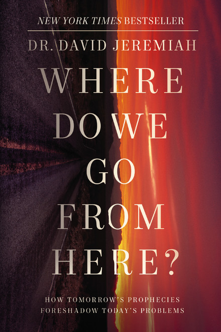 Where Do We Go from Here? (How Tomorrow's Prophecies Foreshadow Today's Problems) by Dr.  David Jeremiah, 9780785224198