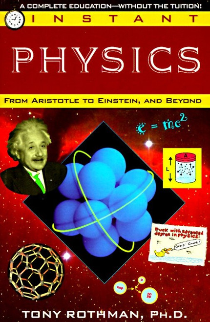 Instant Physics (From Aristotle to Einstein, and Beyond) by Tony Rothman, 9780449906972