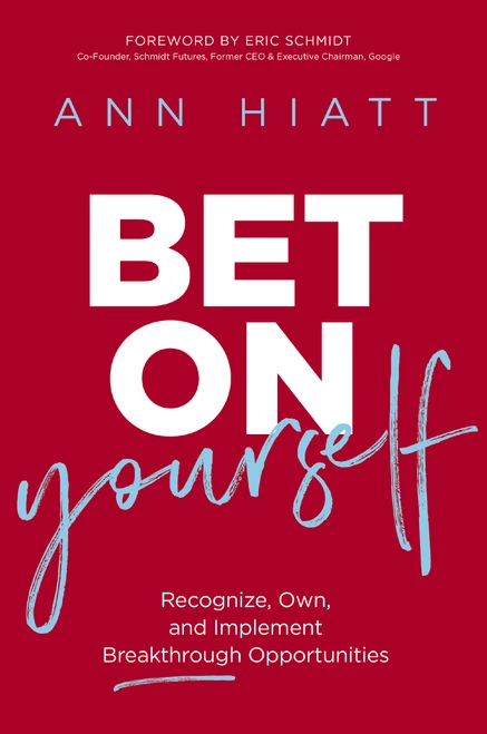 Bet on Yourself (Recognize, Own, and Implement Breakthrough Opportunities) by Ann Hiatt, Eric Schmidt, 9781400220267