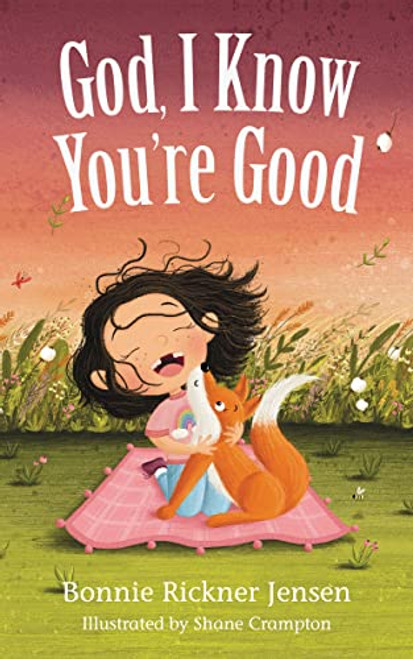 God, I Know You're Good by Bonnie Rickner Jensen, Shane Crampton, 9781400221462