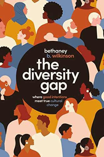 The Diversity Gap (Where Good Intentions Meet True Cultural Change) by Bethaney Wilkinson, 9781400226238