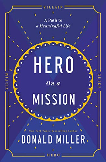 Hero on a Mission (A Path to a Meaningful Life) by Donald Miller, 9781400226948