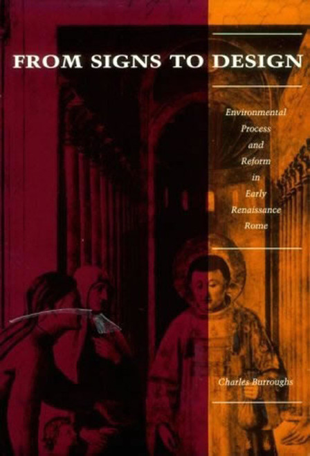 From Signs to Design (Environmental Process and Reform in Renaissance Rome) by Charles Burroughs, 9780262527873