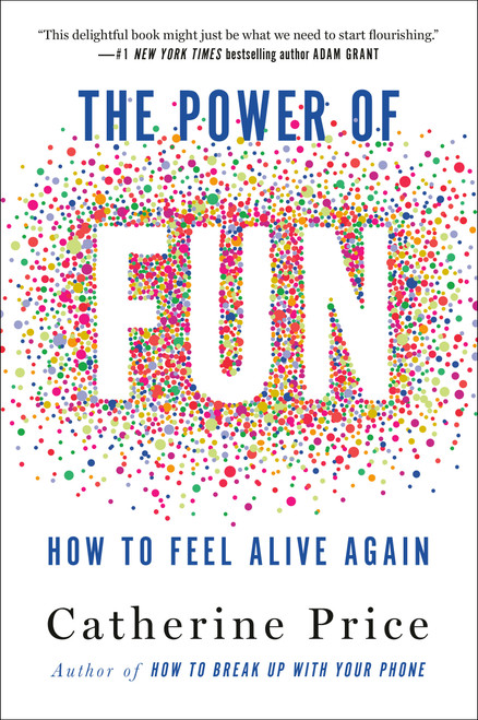The Power of Fun (How to Feel Alive Again) by Catherine Price, 9780593241400