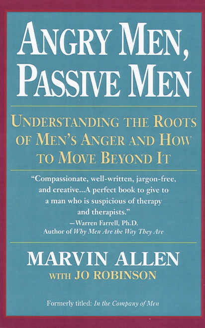 Angry Men, Passive Men (Understanding the Roots of Men's Anger and How to Move Beyond It) by Marvin Allen, 9780449908112