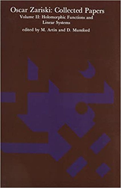 Oscar Zariski: Collected Papers, Volume 2 (Holomorphic Functions and Linear Systems) by Oscar Zariski, M. Artin, D. Mumford, 9780262519533