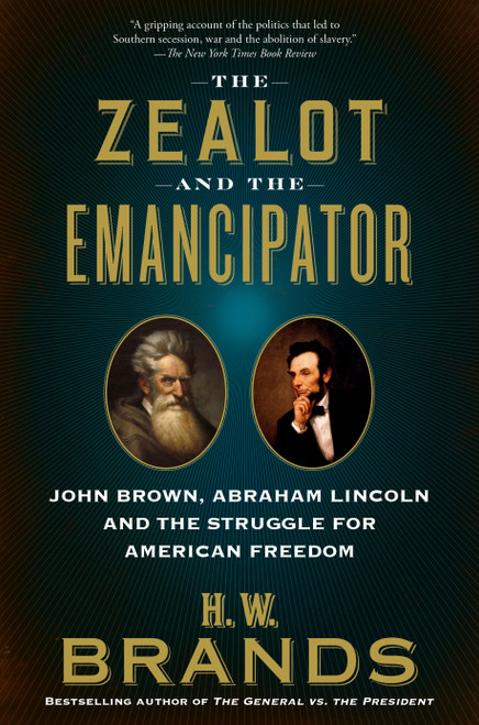 The Zealot and the Emancipator (John Brown, Abraham Lincoln and the Struggle for American Freedom) - 9780525563457 by H. W. Brands, 9780525563457