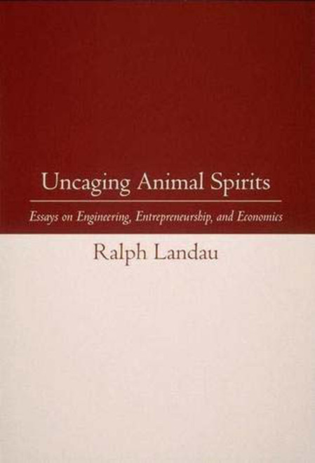 Uncaging Animal Spirits (Essays on Engineering, Entrepreneurship, and Economics) by Ralph Landau, Martha V. Gottron, 9780262519298
