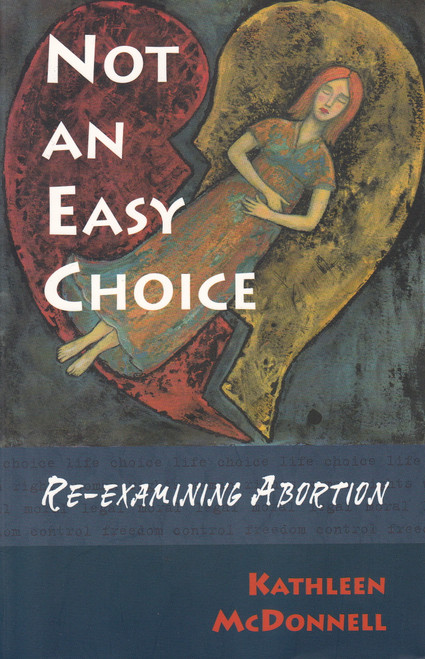 Not An Easy Choice (A Feminist Re-examines Abortion) by Kathleen McDonnell, 9781896764658
