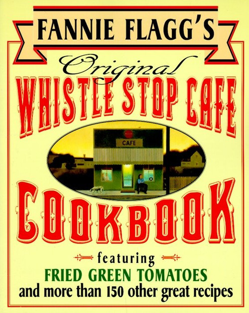 Fannie Flagg's Original Whistle Stop Cafe Cookbook by Fannie Flagg, 9780449910283
