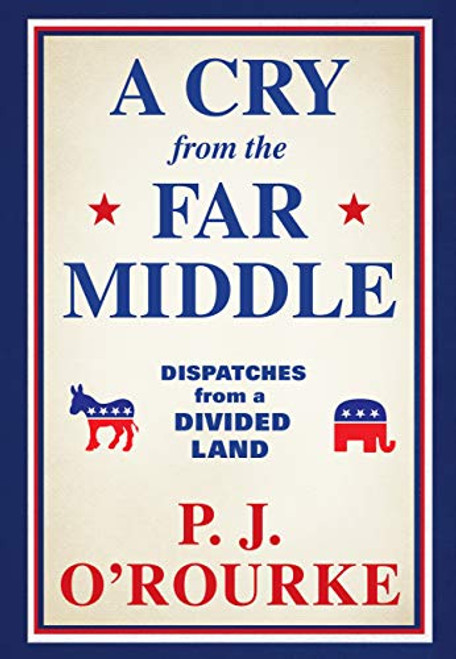 A Cry from the Far Middle (Dispatches from a Divided Land) - 9780802157744 by P.J. O'Rourke, 9780802157744