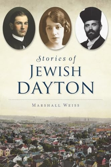Stories of Jewish Dayton by Marshall J. Weiss, 9781467149440