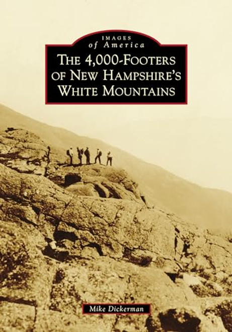 The 4,000-Footers of New Hampshire's White Mountains by Michael Dickerman, 9781467106672