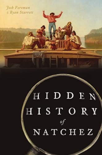 Hidden History of Natchez by Josh Foreman, Ryan Starrett, 9781467148207