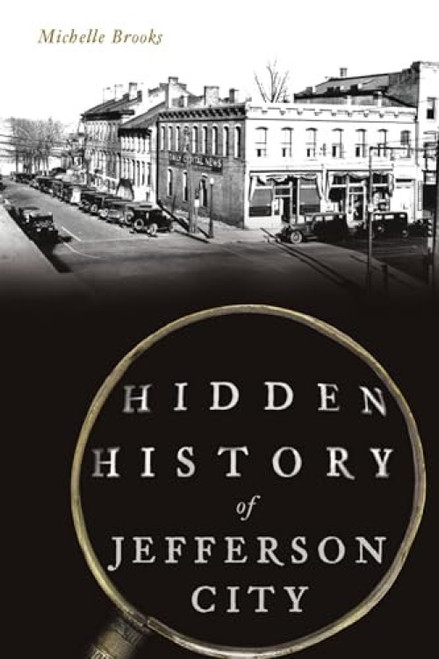 Hidden History of Jefferson City by Michelle Brooks, 9781467149419