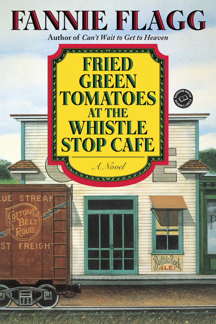 Fried Green Tomatoes at the Whistle Stop Cafe (A Novel) - 9780449911358 by Fannie Flagg, 9780449911358