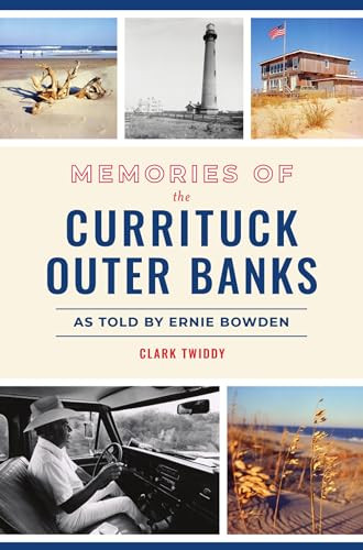 Memories of the Currituck Outer Banks (As Told by Ernie Bowden) by Clark Twiddy, 9781467149471