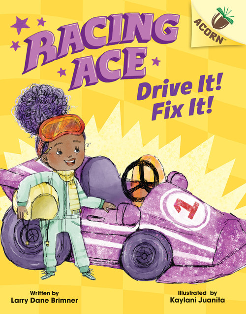 Drive It! Fix It!: An Acorn Book (Racing Ace #1) - 9781338553796 by Larry Dane Brimner, Kaylani Juanita, 9781338553796