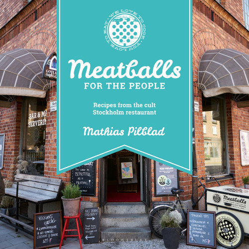 Meatballs for the People (Recipes from the cult Stockholm restaurant) by Mathias Pilblad, 9781472983039