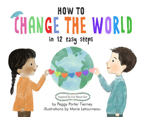 How to Change the World in 12 Easy Steps by Peggy Porter Tierney, Marie Letourneau, 9781939100542