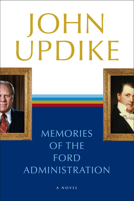 Memories of the Ford Administration (A Novel) by John Updike, 9780449912119