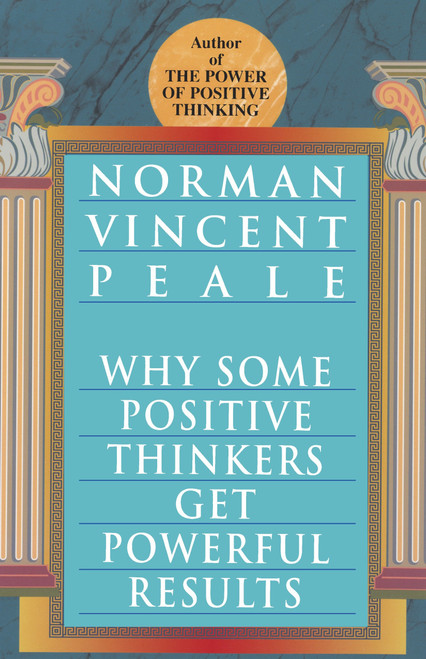 Why Some Positive Thinkers Get Powerful Results by Norman Vincent Peale, 9780449912133