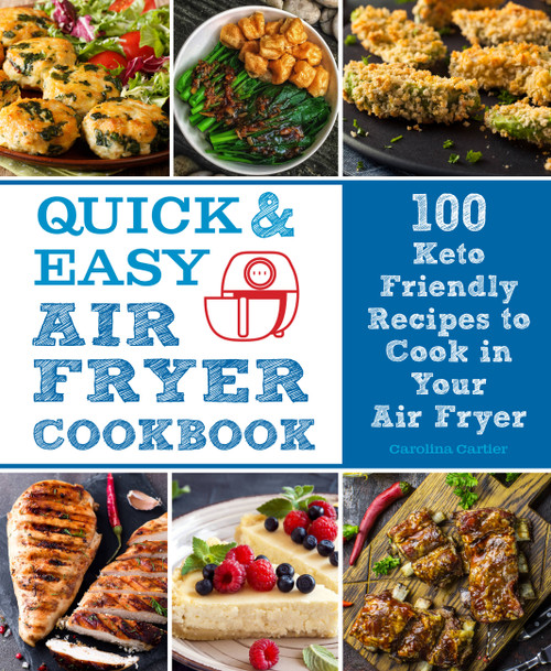 Quick and Easy Air Fryer Cookbook (100 Keto Friendly Recipes to Cook in Your Air Fryer) by Carolina Cartier, 9780785839569