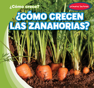¿Cómo crecen las zanahorias? (How Do Carrots Grow?) by Kathleen Connors, Diana Osorio, 9781538268094