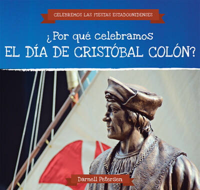 ¿Por qué celebramos el Día de Cristóbal Colón? (Why Do We Celebrate Columbus Day?) by Darnell Petersen, Ana Maria Garcia, 9781725316126