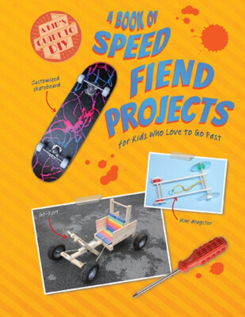 A Book of Speed Fiend Projects for Kids Who Love to Go Fast - 9781538270271 by Ruth Owen