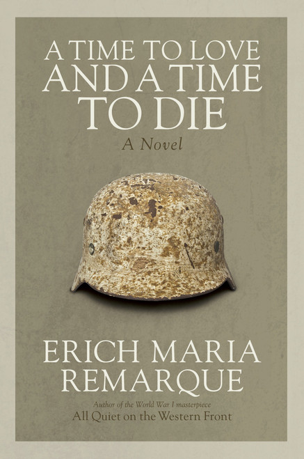 A Time to Love and a Time to Die (A Novel) by Erich Maria Remarque, Denver Lindley, 9780449912508