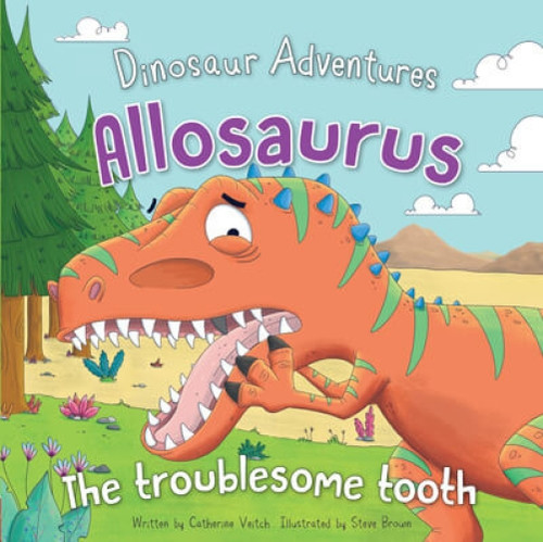 Allosaurus (The Troublesome Tooth) - 9781499484878 by Catherine Veitch, Steve Brown