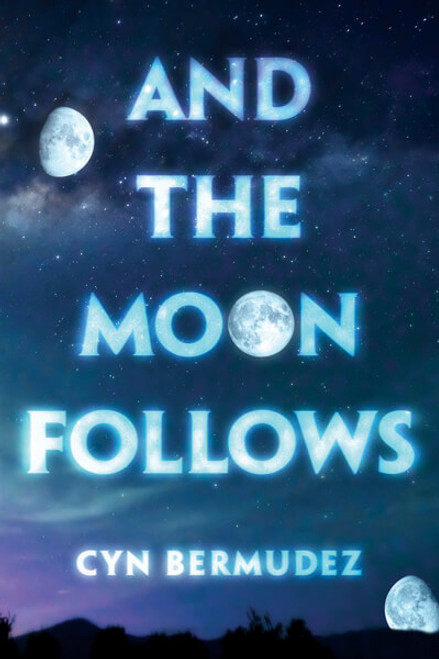 And the Moon Follows by Cyn Bermudez, 9781538385296